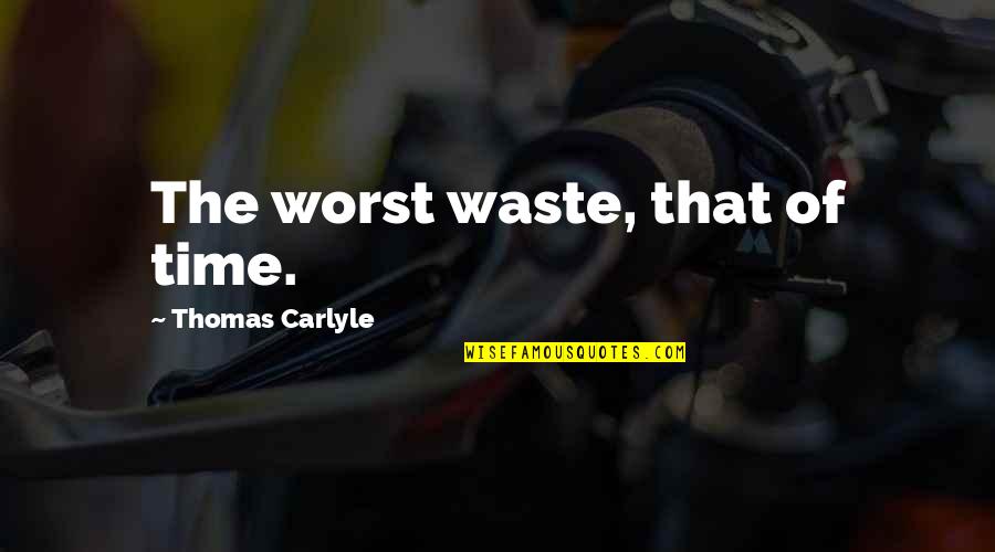 Mammonism In A Sentence Quotes By Thomas Carlyle: The worst waste, that of time. Mammonism In A Sentence Quotes By Thomas Carlyle: The worst waste, that of time.