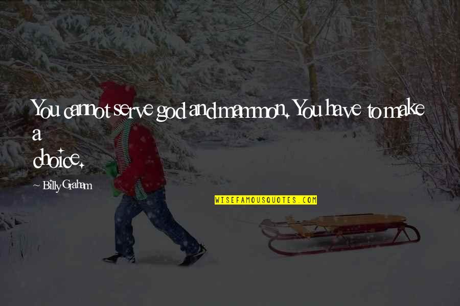 Mammon's Quotes By Billy Graham: You cannot serve god and mammon. You have