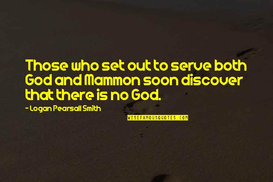 Mammon's Quotes By Logan Pearsall Smith: Those who set out to serve both God