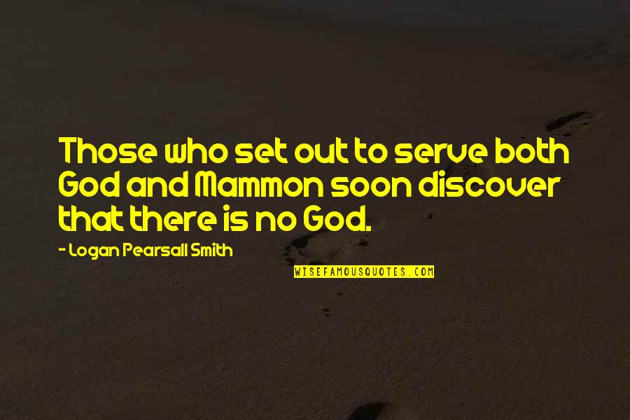 Mammon's Quotes By Logan Pearsall Smith: Those who set out to serve both God Mammon's Quotes By Logan Pearsall Smith: Those who set out to serve both God