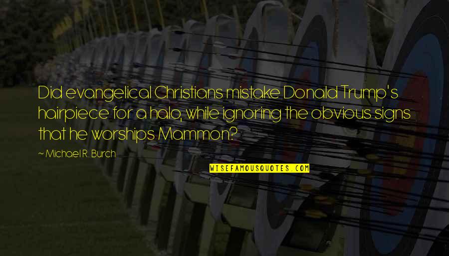 Mammon's Quotes By Michael R. Burch: Did evangelical Christians mistake Donald Trump's hairpiece for