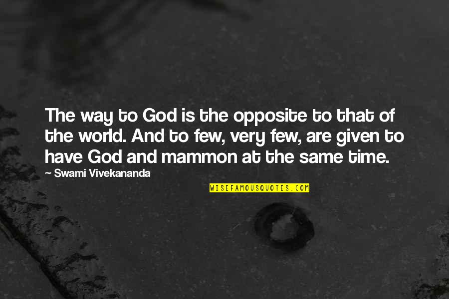 Mammon's Quotes By Swami Vivekananda: The way to God is the opposite to