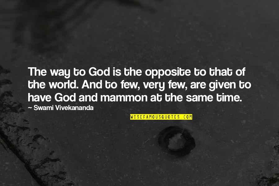Mammon's Quotes By Swami Vivekananda: The way to God is the opposite to Mammon's Quotes By Swami Vivekananda: The way to God is the opposite to