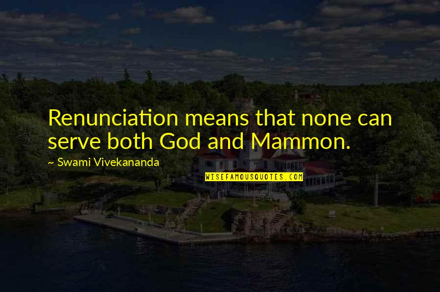 Mammon's Quotes By Swami Vivekananda: Renunciation means that none can serve both God