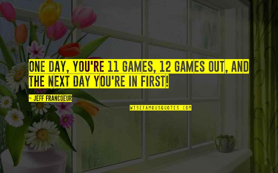 Mammootty Actor Quotes By Jeff Francoeur: One day, you're 11 games, 12 games out,