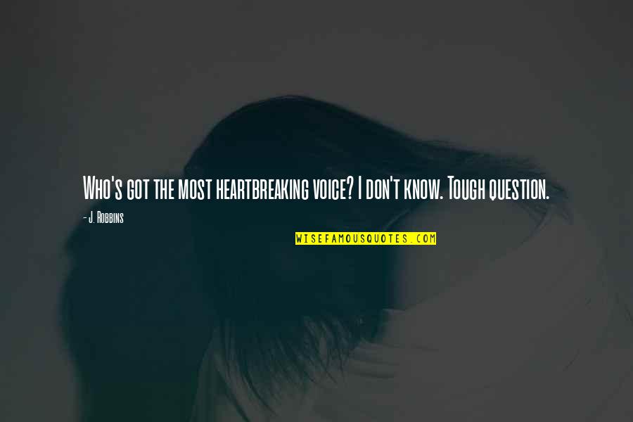 Mammoth Mountain Quotes By J. Robbins: Who's got the most heartbreaking voice? I don't