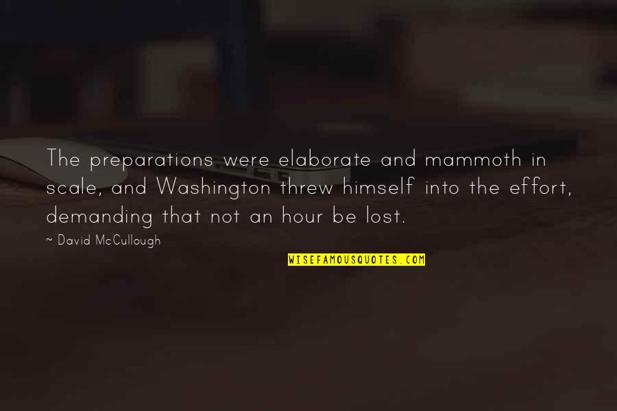 Mammoth Quotes By David McCullough: The preparations were elaborate and mammoth in scale, Mammoth Quotes By David McCullough: The preparations were elaborate and mammoth in scale,