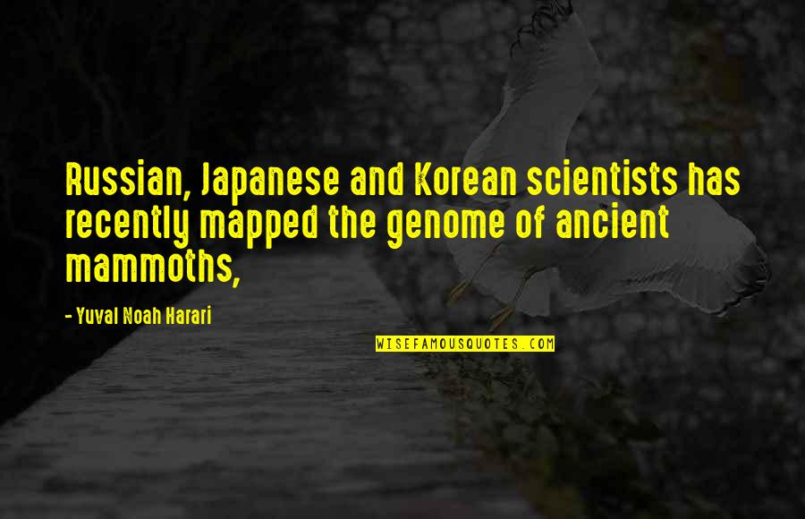 Mammoths Quotes By Yuval Noah Harari: Russian, Japanese and Korean scientists has recently mapped