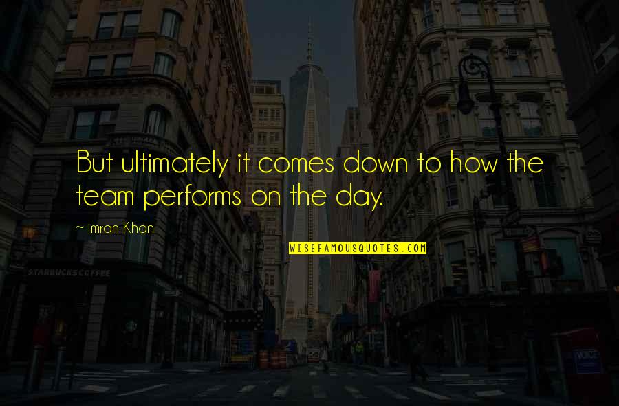 Mammucari Nj Quotes By Imran Khan: But ultimately it comes down to how the