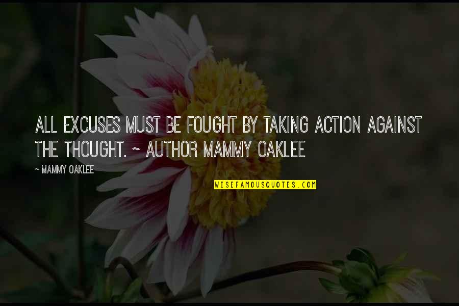 Mammy Quotes By Mammy Oaklee: ALL EXCUSES must be FOUGHT by taking ACTION