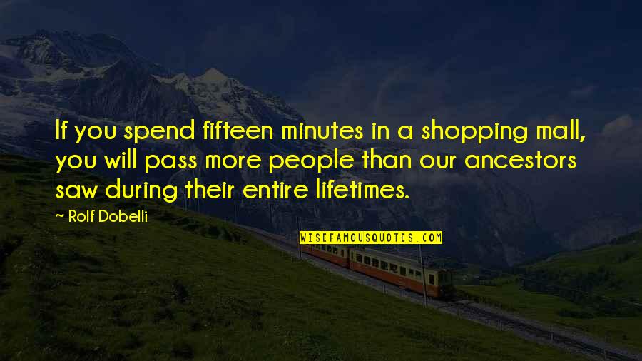 Mamono Wo Quotes By Rolf Dobelli: If you spend fifteen minutes in a shopping Mamono Wo Quotes By Rolf Dobelli: If you spend fifteen minutes in a shopping