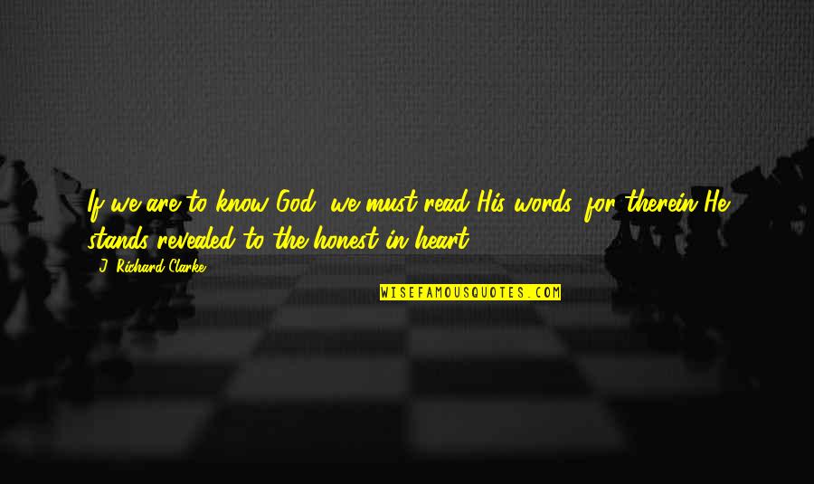 Mamonte Quotes By J. Richard Clarke: If we are to know God, we must Mamonte Quotes By J. Richard Clarke: If we are to know God, we must