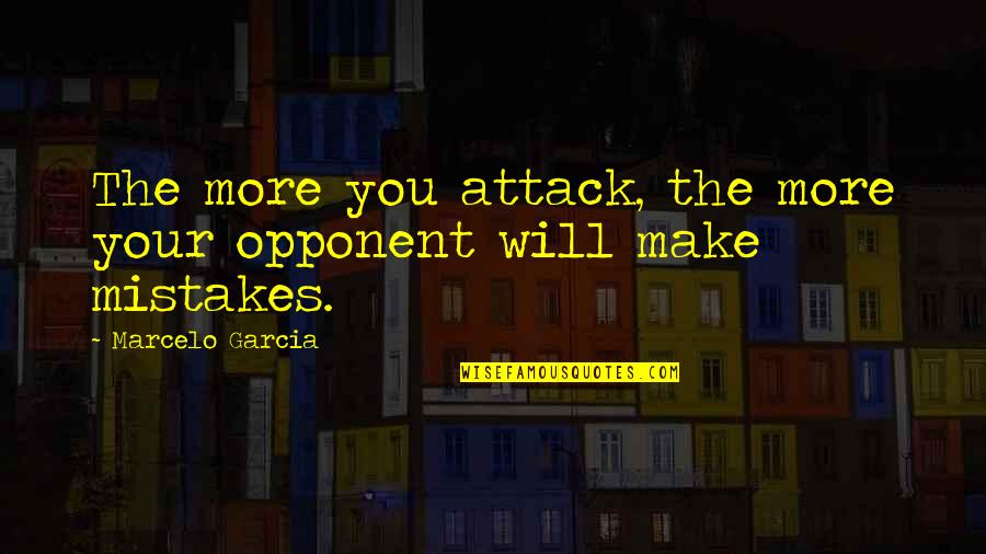 Mamontov Sergiev Quotes By Marcelo Garcia: The more you attack, the more your opponent Mamontov Sergiev Quotes By Marcelo Garcia: The more you attack, the more your opponent