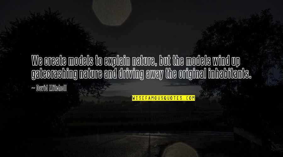 Mamoune Regis Quotes By David Mitchell: We create models to explain nature, but the Mamoune Regis Quotes By David Mitchell: We create models to explain nature, but the