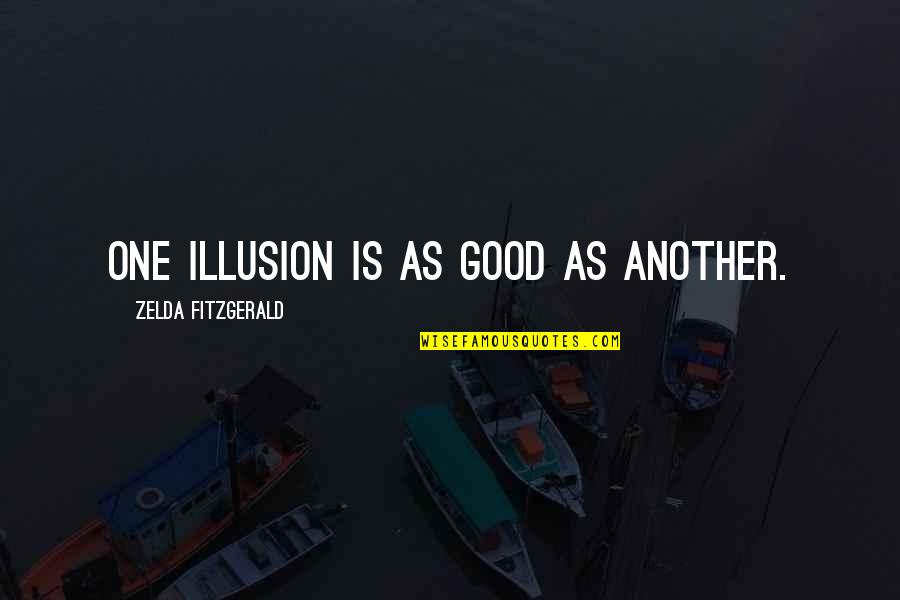 Mamour Cisse Quotes By Zelda Fitzgerald: One illusion is as good as another. Mamour Cisse Quotes By Zelda Fitzgerald: One illusion is as good as another.