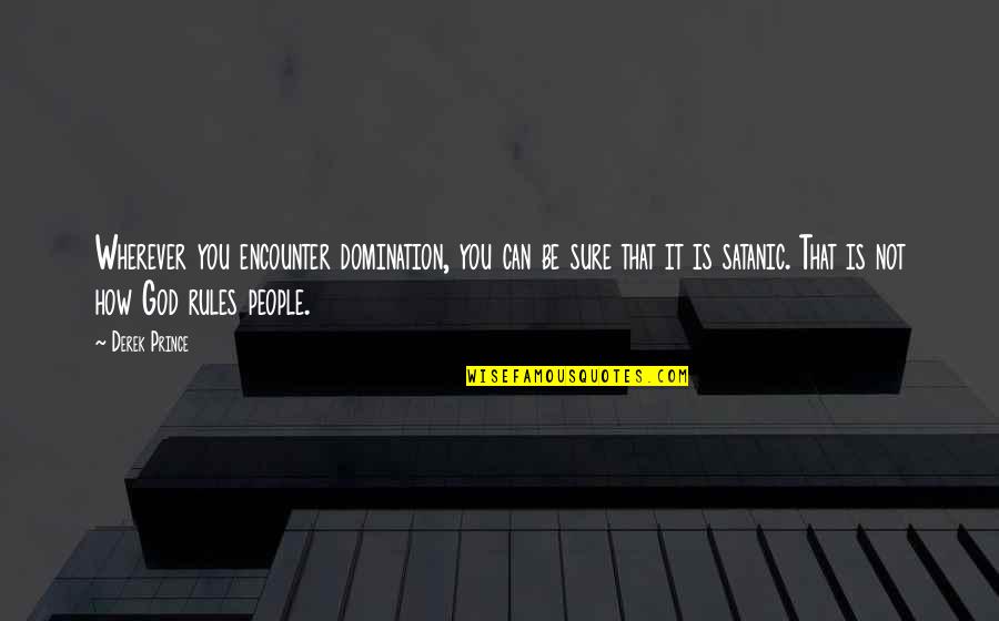 Mampara De Acrilico Quotes By Derek Prince: Wherever you encounter domination, you can be sure