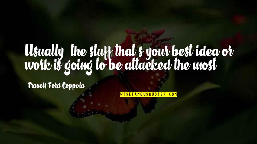 Mampara De Vidrio Quotes By Francis Ford Coppola: Usually, the stuff that's your best idea or Mampara De Vidrio Quotes By Francis Ford Coppola: Usually, the stuff that's your best idea or