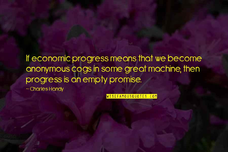 Mampe Quotes By Charles Handy: If economic progress means that we become anonymous