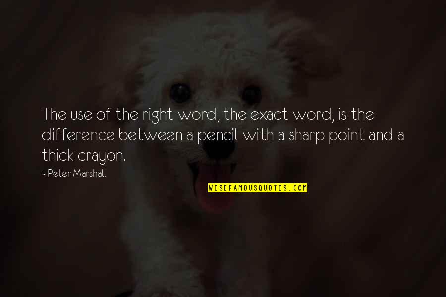 Mampir Ngopi Quotes By Peter Marshall: The use of the right word, the exact