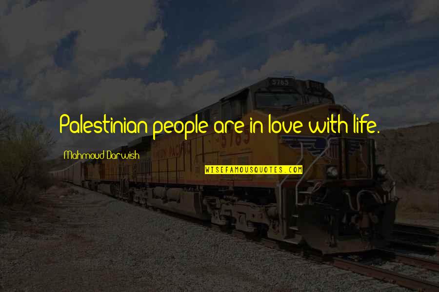 Mampofu Family Quotes By Mahmoud Darwish: Palestinian people are in love with life. Mampofu Family Quotes By Mahmoud Darwish: Palestinian people are in love with life.