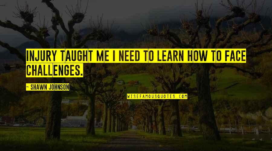 Mampost Quotes By Shawn Johnson: Injury taught me I need to learn how Mampost Quotes By Shawn Johnson: Injury taught me I need to learn how