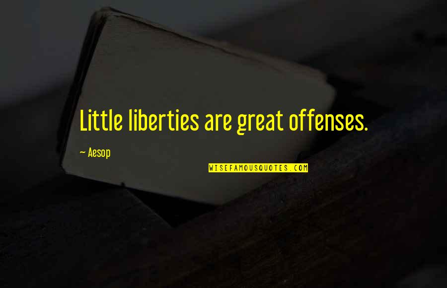 Mamposteao Quotes By Aesop: Little liberties are great offenses.