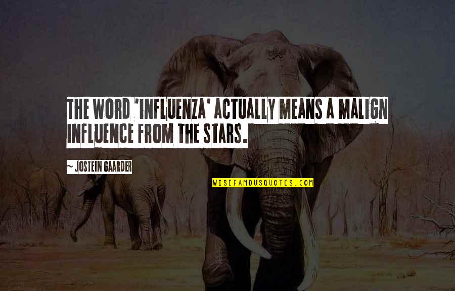 Mampuestos Quotes By Jostein Gaarder: The word 'influenza' actually means a malign influence