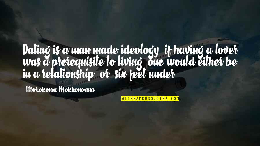 Mampuestos Quotes By Mokokoma Mokhonoana: Dating is a man-made ideology: if having a