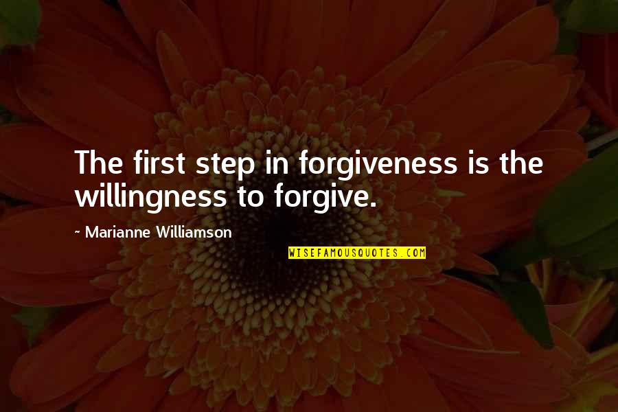 Mamselle Frank Quotes By Marianne Williamson: The first step in forgiveness is the willingness