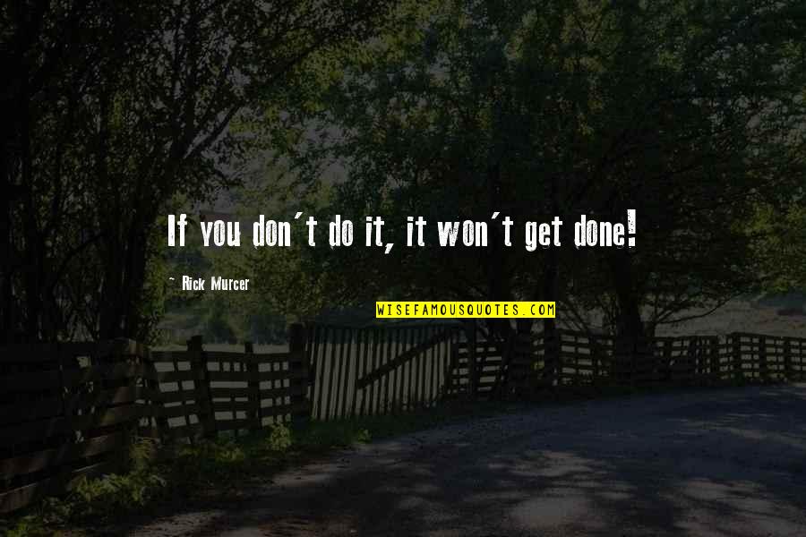 Mamu Bhanja Quotes By Rick Murcer: If you don't do it, it won't get Mamu Bhanja Quotes By Rick Murcer: If you don't do it, it won't get