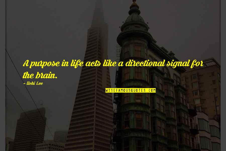 Mamu Death Quotes By Ilchi Lee: A purpose in life acts like a directional