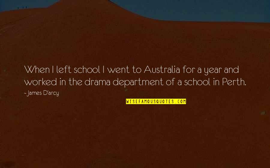 Mamuka Gorgodze Quotes By James D'arcy: When I left school I went to Australia