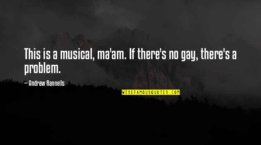 Ma'mun's Quotes By Andrew Rannells: This is a musical, ma'am. If there's no