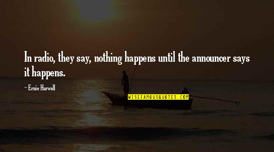 Mamut Glue Quotes By Ernie Harwell: In radio, they say, nothing happens until the