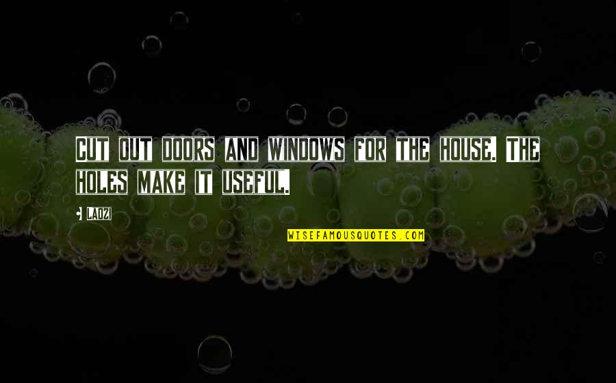 Mamuti Quotes By Laozi: Cut out doors and windows for the house.