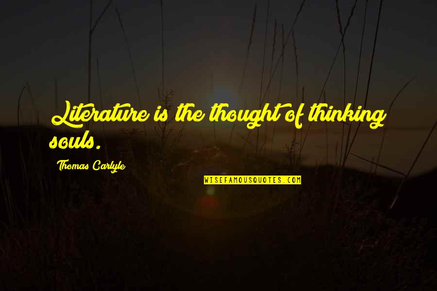 Mamuti Quotes By Thomas Carlyle: Literature is the thought of thinking souls.