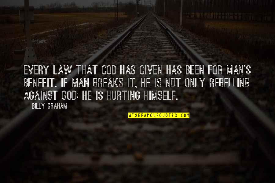 Man Against Himself Quotes By Billy Graham: Every law that God has given has been