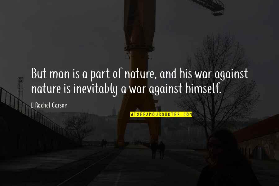 Man Against Himself Quotes By Rachel Carson: But man is a part of nature, and