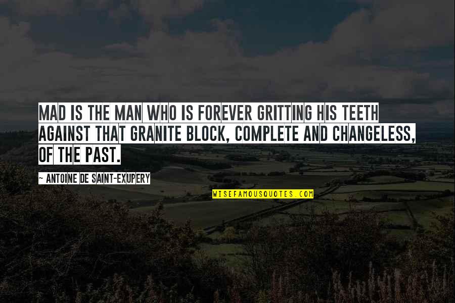 Man Against Man Quotes By Antoine De Saint-Exupery: Mad is the man who is forever gritting