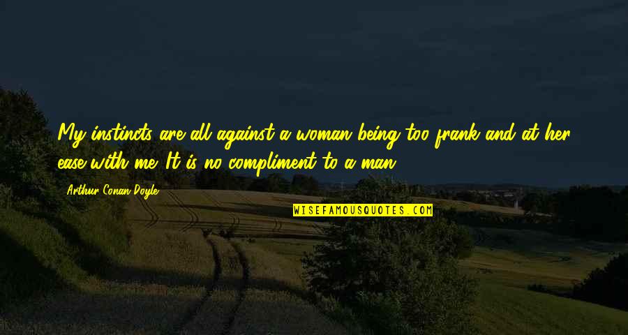 Man Against Man Quotes By Arthur Conan Doyle: My instincts are all against a woman being