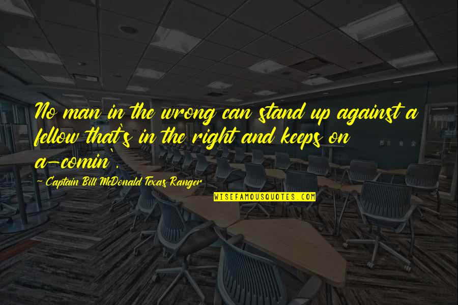 Man Against Man Quotes By Captain Bill McDonald Texas Ranger: No man in the wrong can stand up
