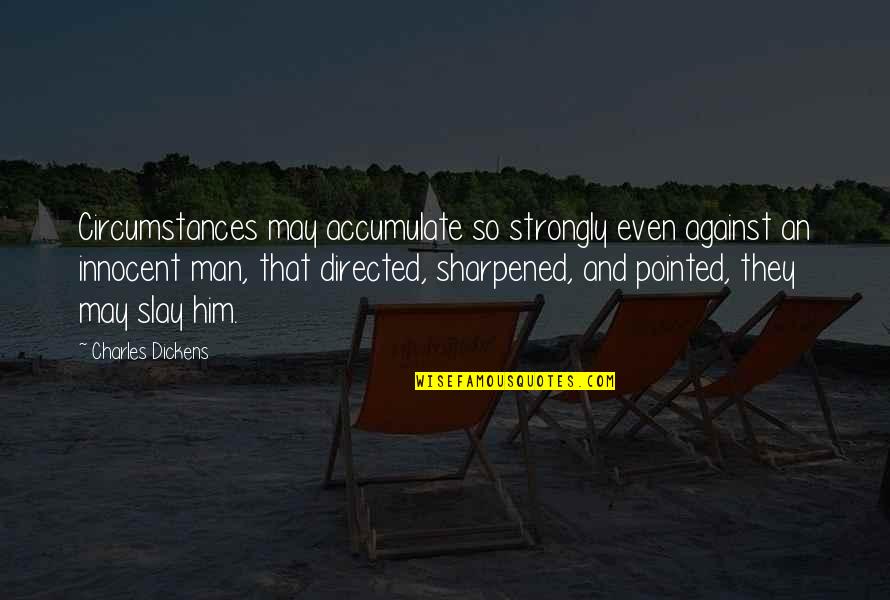 Man Against Man Quotes By Charles Dickens: Circumstances may accumulate so strongly even against an