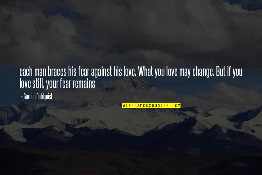Man Against Man Quotes By Gordon Dahlquist: each man braces his fear against his love.