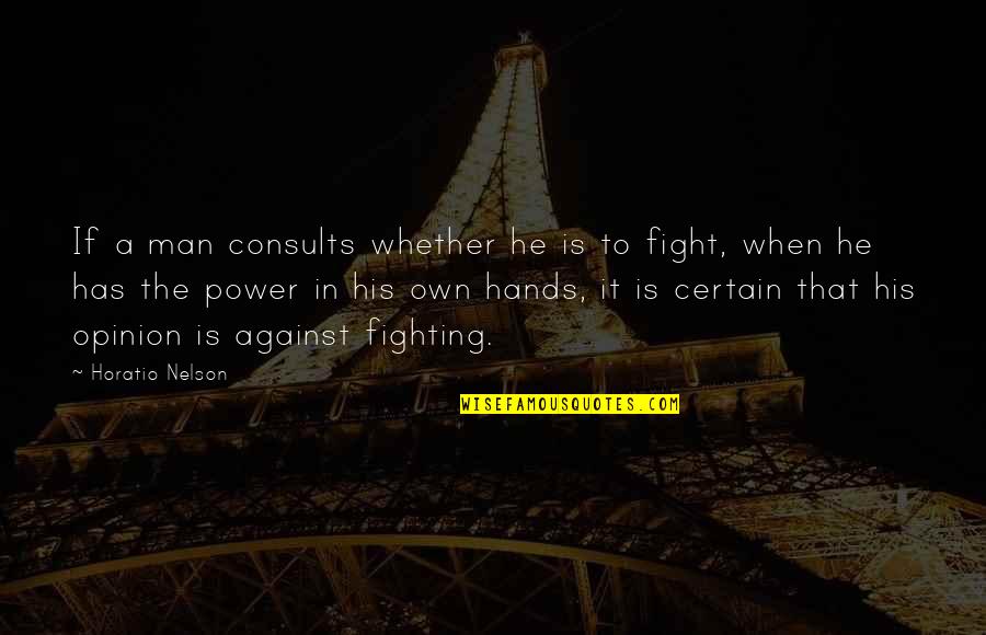 Man Against Man Quotes By Horatio Nelson: If a man consults whether he is to