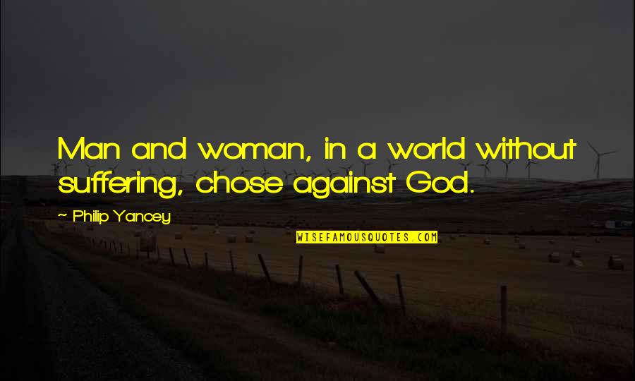 Man Against Man Quotes By Philip Yancey: Man and woman, in a world without suffering,