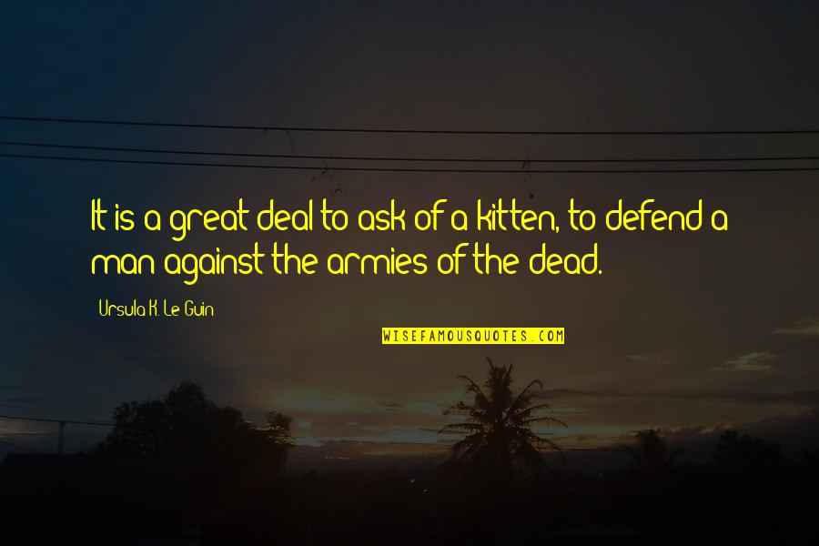 Man Against Man Quotes By Ursula K. Le Guin: It is a great deal to ask of