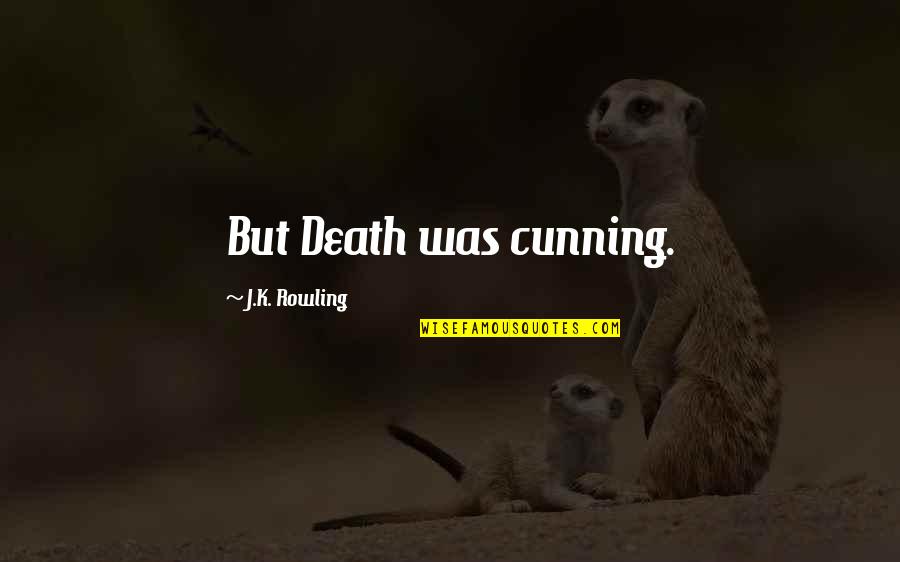 Man And Bait Quotes By J.K. Rowling: But Death was cunning. Man And Bait Quotes By J.K. Rowling: But Death was cunning.