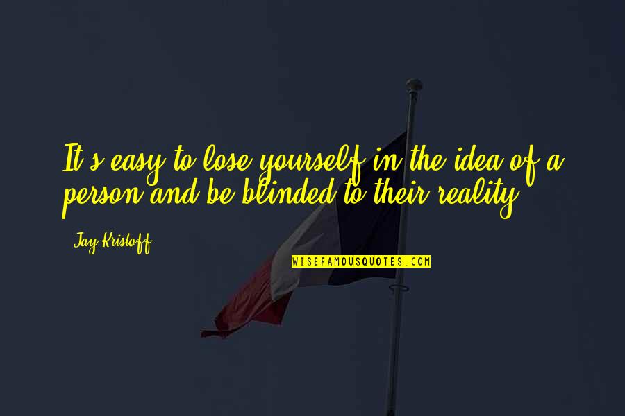 Man And Bait Quotes By Jay Kristoff: It's easy to lose yourself in the idea