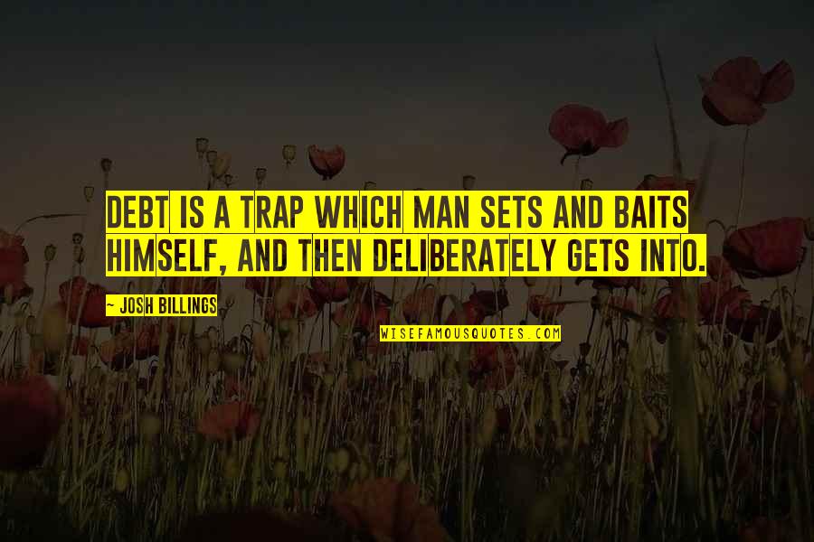 Man And Bait Quotes By Josh Billings: Debt is a trap which man sets and