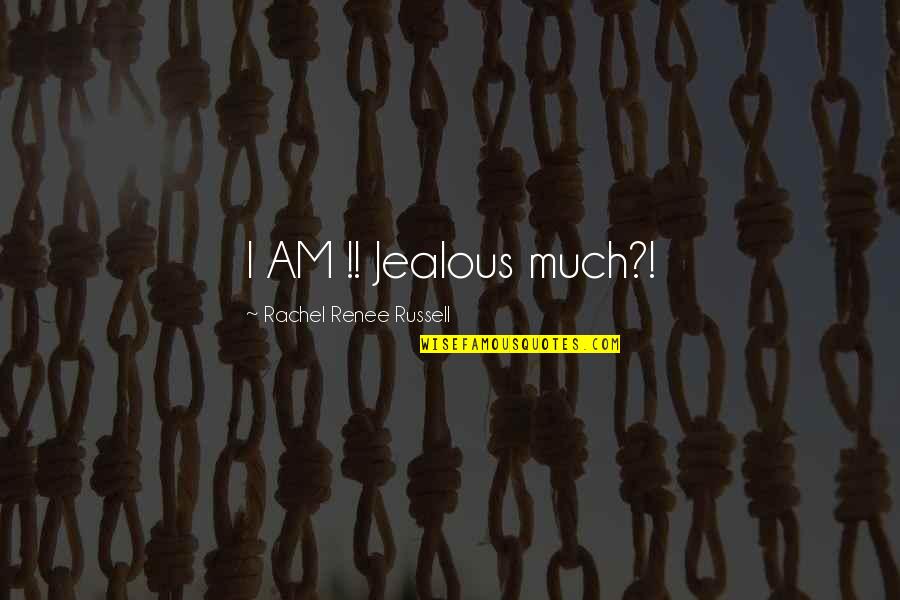 Man And Bait Quotes By Rachel Renee Russell: I AM !! Jealous much?! Man And Bait Quotes By Rachel Renee Russell: I AM !! Jealous much?!
